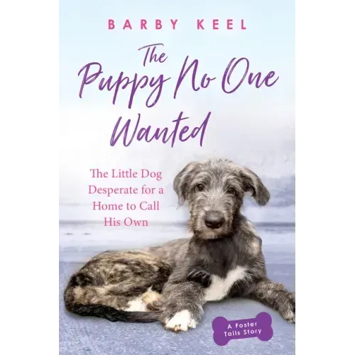 The Puppy No One Wanted: The Little Dog Desperate for a Home to Call His Own