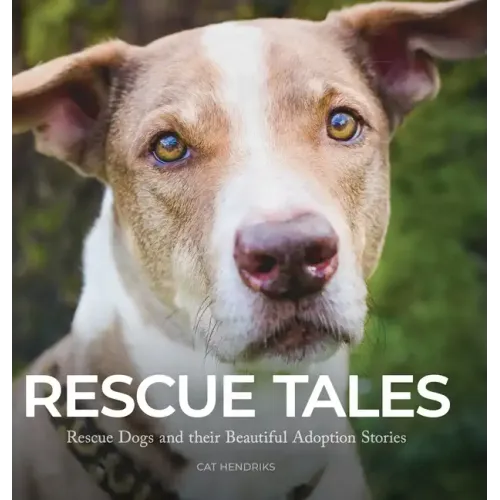 Rescue Tales: Rescue Dogs and their Beautiful Adoption Stories
