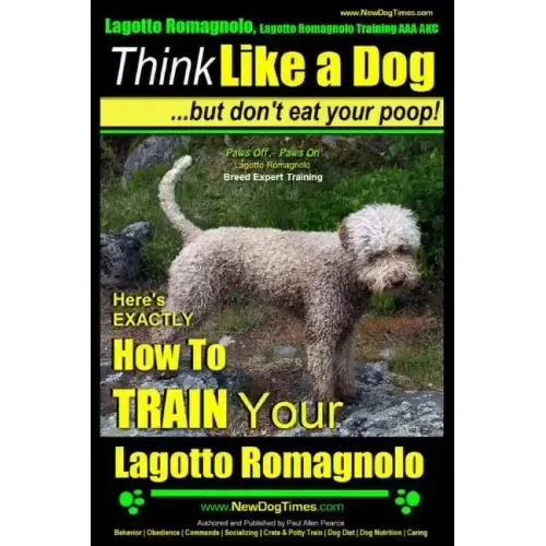 Lagotto Romagnolo, Lagotto Romagnolo Training AAA AKC: Think Like a Dog, but Don't Eat Your Poop! Lagotto Romagnolo Breed Expert Training: Here's EXAC