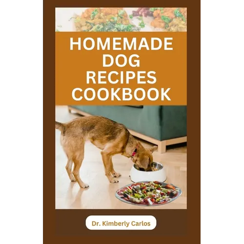 Homemade Dog Recipes Cookbook: Delicious Vet Approved Foods for Your Dogs