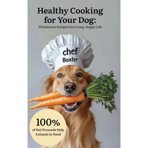 Healthy Cooking for Your Dog: Wholesome Recipes for a Long, Happy Life