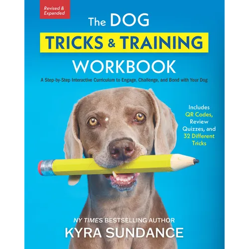 The Dog Tricks and Training Workbook, Revised and Expanded: A Step-By-Step Interactive Curriculum to Engage, Challenge, and Bond with Your Dog