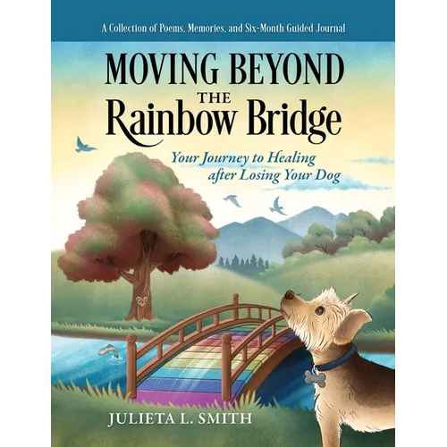 Moving beyond the Rainbow Bridge: Your Journey to Healing after Losing Your Dog
