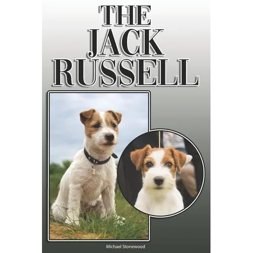 The Jack Russell: A Complete and Comprehensive Owners Guide To: Buying, Owning, Health, Grooming, Training, Obedience, Understanding and