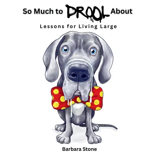 So Much to Drool About: Lessons for Living Large