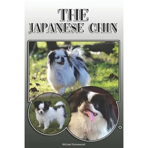 The Japanese Chin: A Complete and Comprehensive Owners Guide To: Buying, Owning, Health, Grooming, Training, Obedience, Understanding and