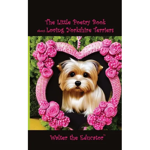 The Little Poetry Book about Loving Yorkshire Terriers