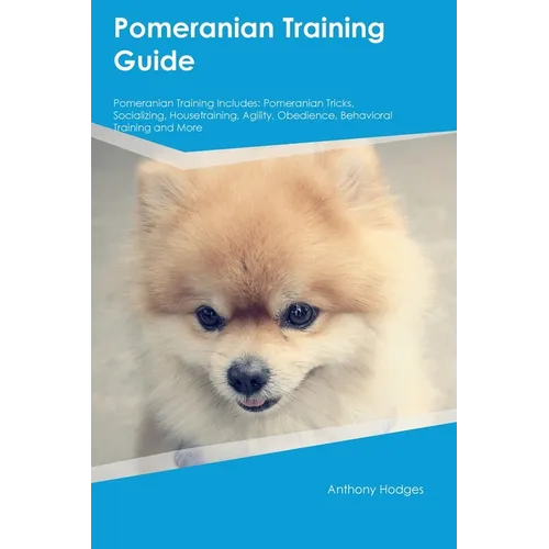 Pomeranian Training Guide Pomeranian Training Includes: Pomeranian Tricks, Socializing, Housetraining, Agility, Obedience, Behavioral Training, and Mo