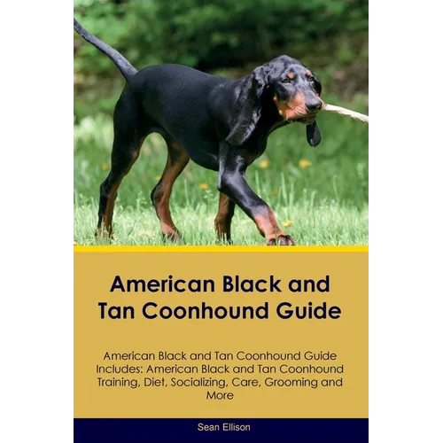 American Black and Tan Coonhound Guide American Black and Tan Coonhound Guide Includes: American Black and Tan Coonhound Training, Diet, Socializing,