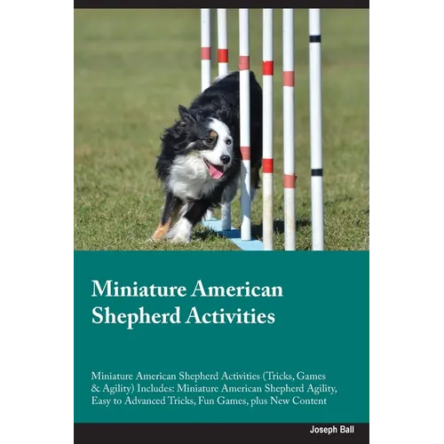 Miniature American Shepherd Activities Miniature American Shepherd Activities (Tricks, Games & Agility) Includes: Miniature American Shepherd Agility,