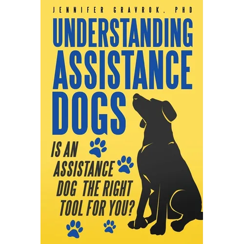 Understanding Assistance Dogs: Is an Assistance Dog the Right Tool for You?