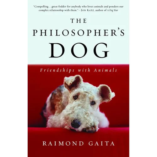 The Philosopher's Dog: The Philosopher's Dog: Friendships with Animals