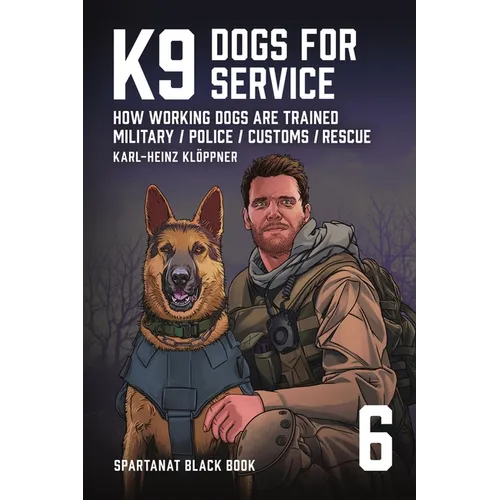 K9 - Dogs for Service: How working dogs are trained. Military, Police, Customs, Rescue