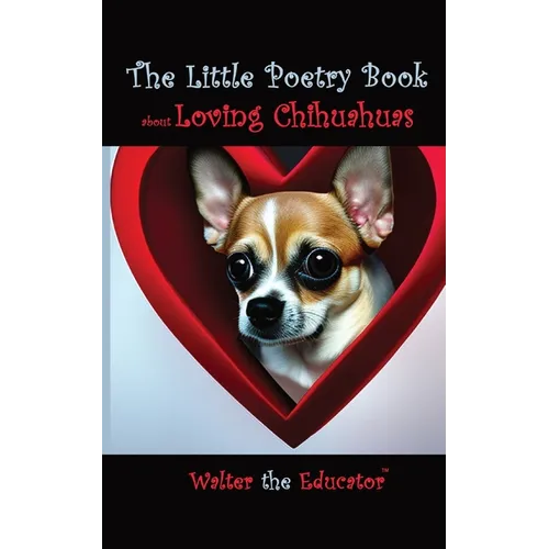 The Little Poetry Book about Loving Chihuahuas