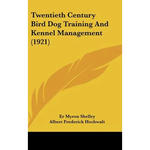 Twentieth Century Bird Dog Training And Kennel Management (1921)
