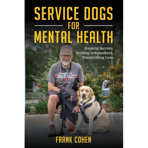 Service Dogs for Mental Health: Breaking Barriers, Building Independence, Transforming Lives