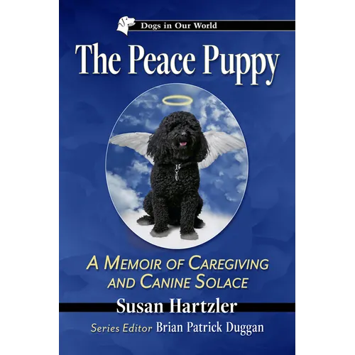 The Peace Puppy: A Memoir of Caregiving and Canine Solace