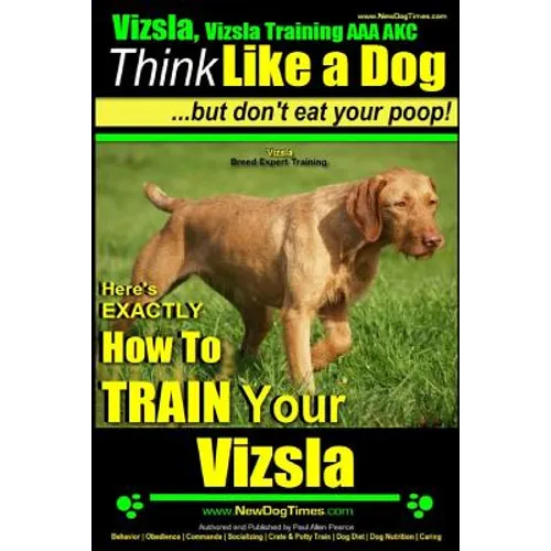 Vizsla, Vizsla Training AAA AKC: Think Like a Dog, but Don't Eat Your Poop! Vizsla Breed Expert Training: Here's EXACTLY How to Train Your Vizsla