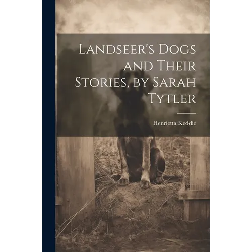 Landseer's Dogs and Their Stories, by Sarah Tytler