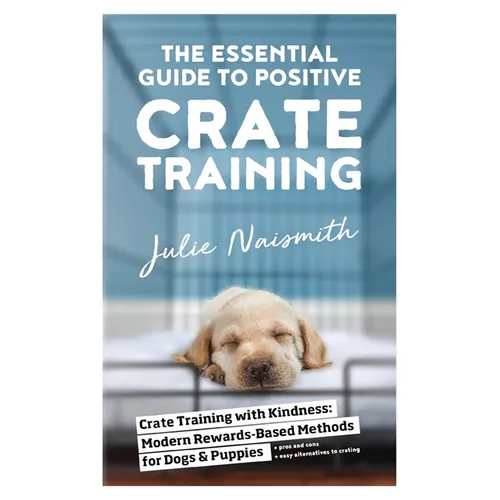 The Essential Guide to Positive Crate Training