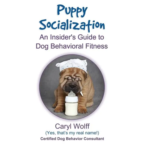 Puppy Socialization: : An Insider's Guide to Dog Behavioral Fitness