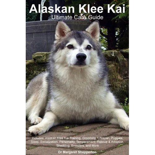 Alaskan Klee Kai Ultimate Care Guide Includes: Alaskan Klee Kai Training, Grooming, Lifespan, Puppies, Sizes, Socialization, Personality, Temperament,