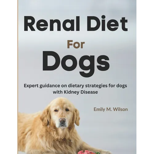 Renal Diet For Dogs: Expert Guidance on Dietary Strategies For Dogs With Kidney Disease