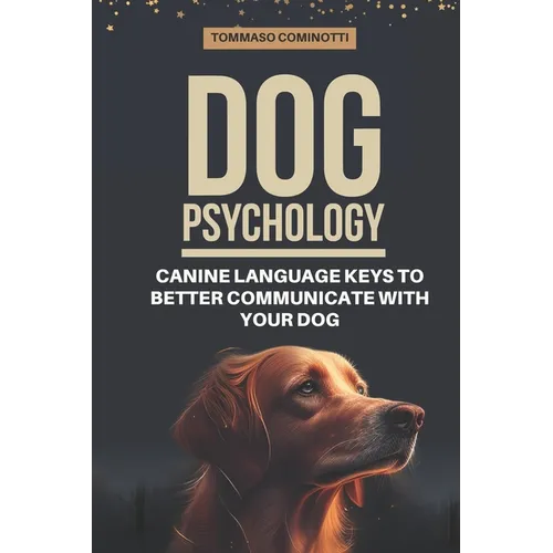 Dog Psychology: Canine Language Keys to Better Communicate with Your Dog: Understanding Calming and Stress Signals in Your Dog and Lea