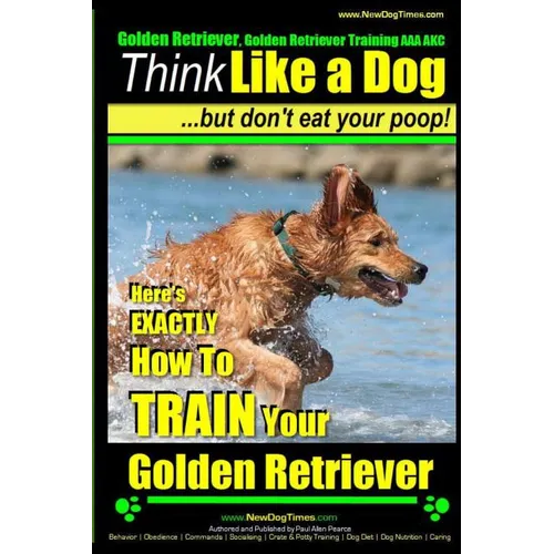 Golden Retriever, Golden Retriever Training AAA AKC Think Like a Dog, but don': Here's EXACTLY How to TRAIN Your Golden Retriever